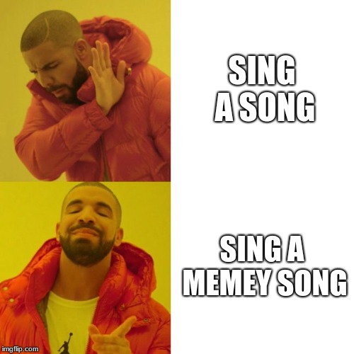 Drake Blank | SING A SONG; SING A MEMEY SONG | image tagged in drake blank | made w/ Imgflip meme maker