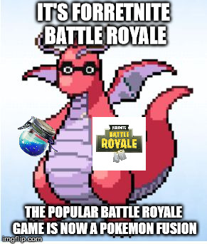 Forretnite Battle Royale |  IT'S FORRETNITE BATTLE ROYALE; THE POPULAR BATTLE ROYALE GAME IS NOW A POKEMON FUSION | image tagged in forretnite,fortnite,fortnite meme,fortnite memes,memes,pokemon | made w/ Imgflip meme maker