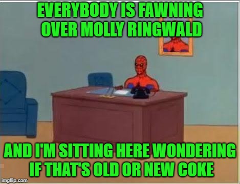 Spiderman Computer Desk Meme | EVERYBODY IS FAWNING OVER MOLLY RINGWALD AND I'M SITTING HERE WONDERING IF THAT'S OLD OR NEW COKE | image tagged in memes,spiderman computer desk,spiderman | made w/ Imgflip meme maker