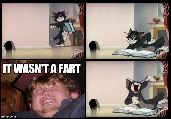 tom and jerry book | IT WASN'T A FART | image tagged in tom and jerry book | made w/ Imgflip meme maker