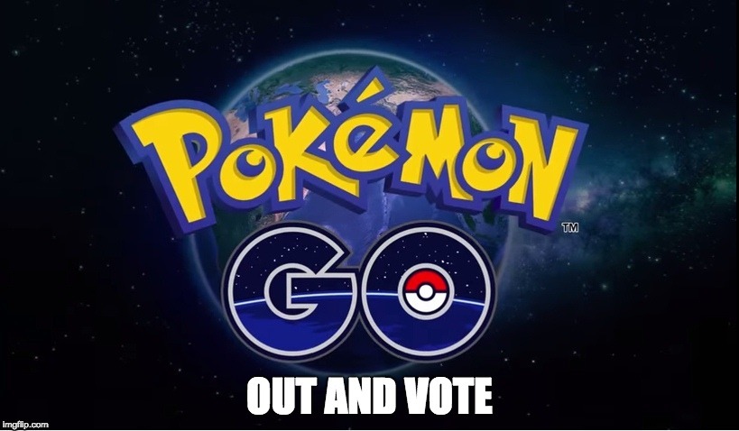 A PSA | image tagged in psa,pokemon go,memes,vote,politics | made w/ Imgflip meme maker