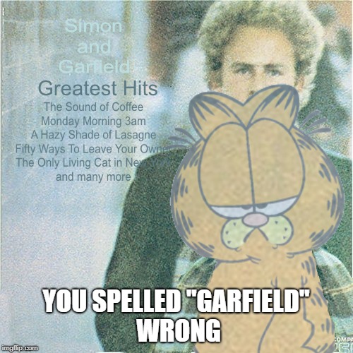 YOU SPELLED "GARFIELD" WRONG | made w/ Imgflip meme maker