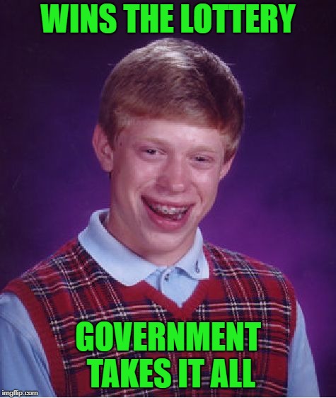 Bad Luck Brian Meme | WINS THE LOTTERY GOVERNMENT TAKES IT ALL | image tagged in memes,bad luck brian | made w/ Imgflip meme maker