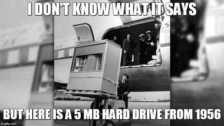 I DON'T KNOW WHAT IT SAYS BUT HERE IS A 5 MB HARD DRIVE FROM 1956 | made w/ Imgflip meme maker