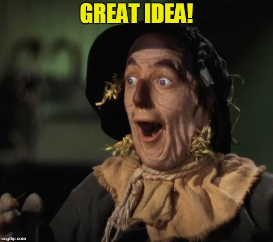 Straw Man - What a Great Idea | GREAT IDEA! | image tagged in straw man - what a great idea | made w/ Imgflip meme maker