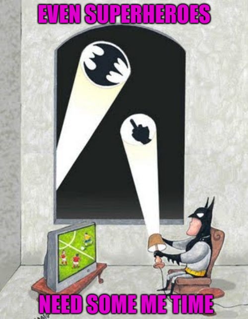 Everyone needs a day off!!! | EVEN SUPERHEROES; NEED SOME ME TIME | image tagged in batman's day off,memes,superheroes,funny,batman,downtime | made w/ Imgflip meme maker