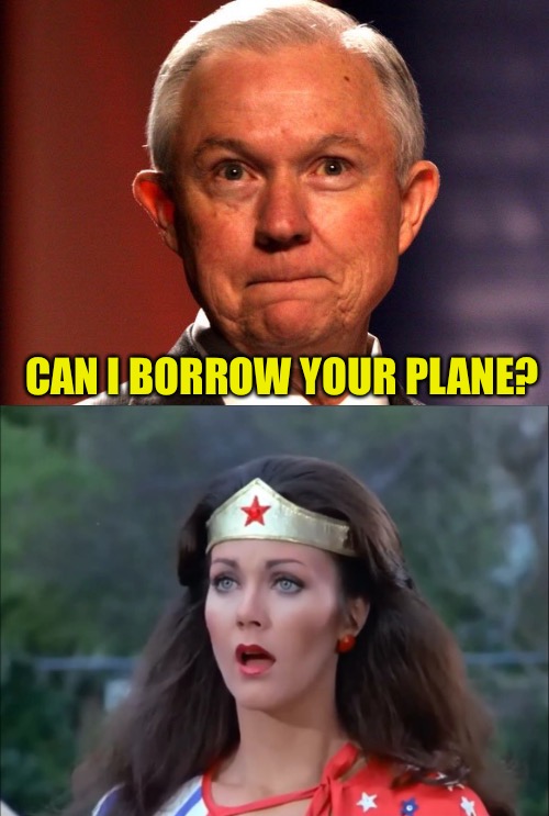 Indecent Proposal  |  CAN I BORROW YOUR PLANE? | image tagged in memes,jeff sessions,deportation,asylum seekers | made w/ Imgflip meme maker
