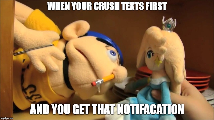 Jeffy | WHEN YOUR CRUSH TEXTS FIRST; AND YOU GET THAT NOTIFACATION | image tagged in jeffy | made w/ Imgflip meme maker