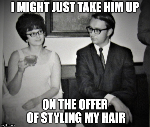 Mad Men goes to church | I MIGHT JUST TAKE HIM UP ON THE OFFER OF STYLING MY HAIR | image tagged in mad men goes to church | made w/ Imgflip meme maker