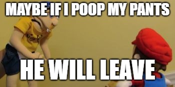 jeffy | MAYBE IF I POOP MY PANTS; HE WILL LEAVE | image tagged in jeffy | made w/ Imgflip meme maker