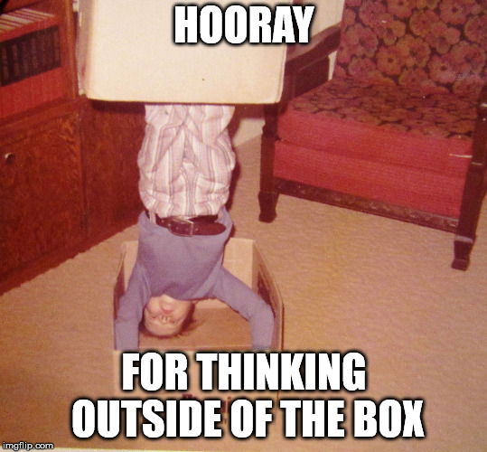 boxed in | HOORAY FOR THINKING OUTSIDE OF THE BOX | image tagged in boxed in | made w/ Imgflip meme maker
