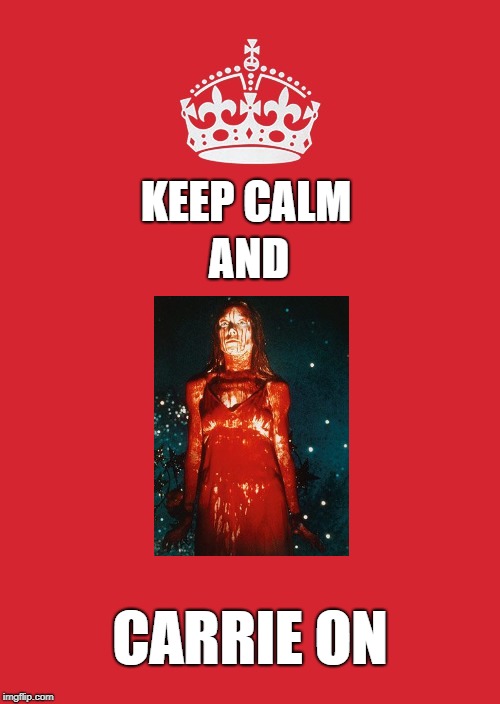 Keep Calm And Carry On Red | AND; KEEP CALM; CARRIE ON | image tagged in memes,keep calm and carry on red | made w/ Imgflip meme maker