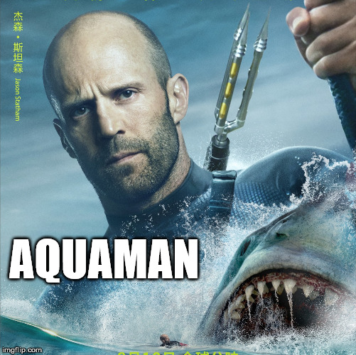 Just saw "The Meg". I think they picked the wrong title. | AQUAMAN | image tagged in the meg,movies,aquaman,jason statham,sharks,megalodon | made w/ Imgflip meme maker