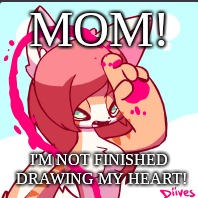 Looks like she is drawing a heart! | MOM! I'M NOT FINISHED DRAWING MY HEART! | image tagged in cat,furries | made w/ Imgflip meme maker