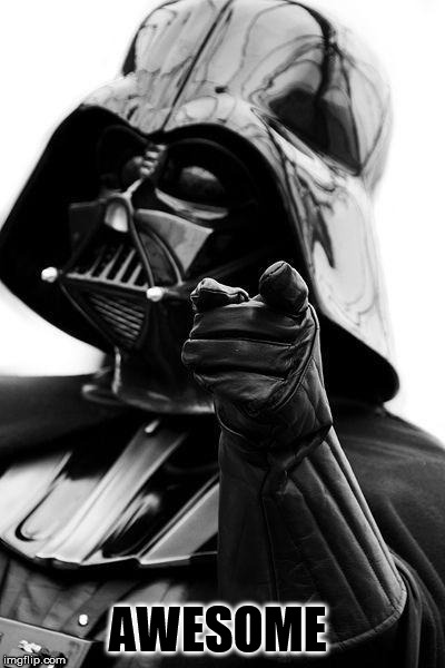 Awesome Vader | AWESOME | image tagged in awesome vader | made w/ Imgflip meme maker