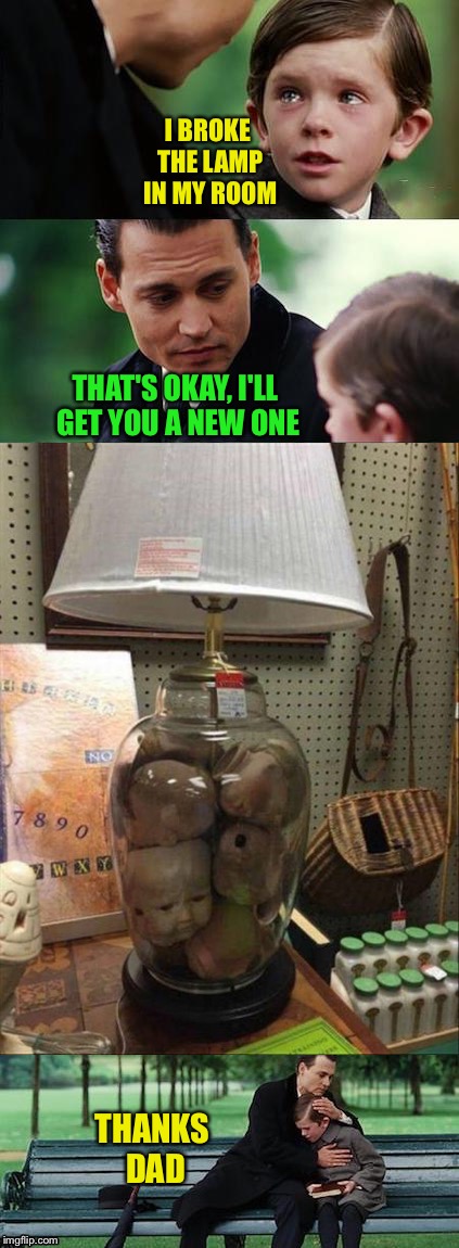 Yeah, thanks dad. | I BROKE THE LAMP IN MY ROOM; THAT'S OKAY, I'LL GET YOU A NEW ONE; THANKS DAD | image tagged in i see dead people,lamp,creepy,memes,funny | made w/ Imgflip meme maker