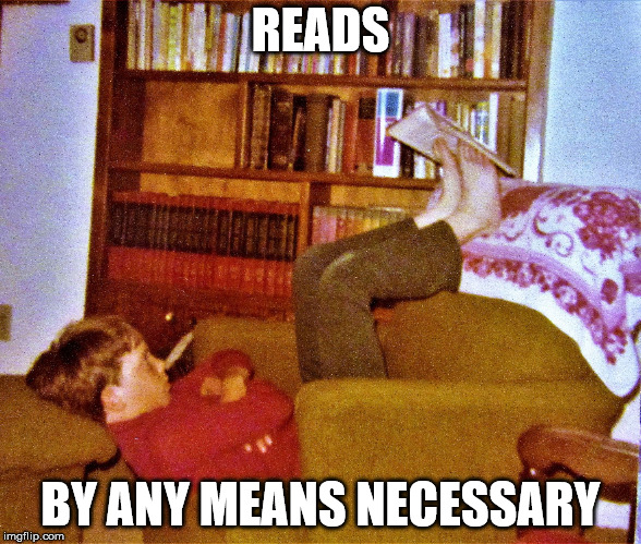 useyourfeet | READS BY ANY MEANS NECESSARY | image tagged in useyourfeet | made w/ Imgflip meme maker