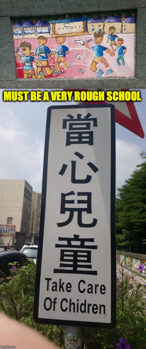 Don't think I would want my kid to go there | MUST BE A VERY ROUGH SCHOOL | image tagged in engrish,school | made w/ Imgflip meme maker
