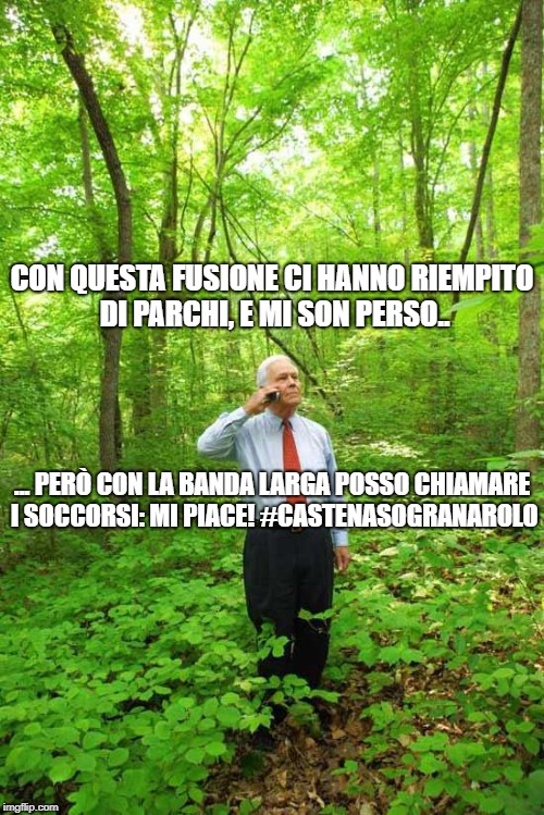 Lost in the Woods | CON QUESTA FUSIONE CI HANNO RIEMPITO DI PARCHI, E MI SON PERSO.. ... PERÒ CON LA BANDA LARGA POSSO CHIAMARE I SOCCORSI: MI PIACE! #CASTENASOGRANAROLO | image tagged in lost in the woods | made w/ Imgflip meme maker