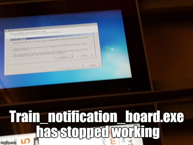 Command function error | Train_notification_board.exe has stopped working | image tagged in funny memes,real life | made w/ Imgflip meme maker