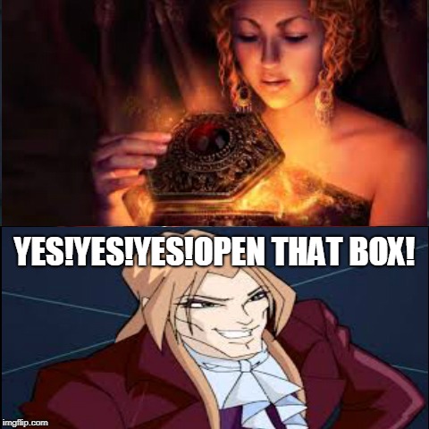 Valtor's Box/Pandora's Box | YES!YES!YES!OPEN THAT BOX! | image tagged in pandora,winx club,memes | made w/ Imgflip meme maker