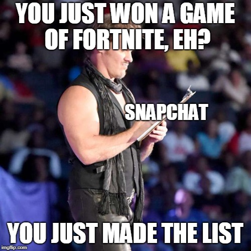 Chris Jericho List | YOU JUST WON A GAME OF FORTNITE, EH? SNAPCHAT; YOU JUST MADE THE LIST | image tagged in chris jericho list | made w/ Imgflip meme maker