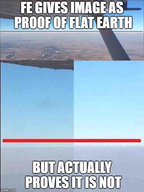 FE GIVES IMAGE AS PROOF OF FLAT EARTH; BUT ACTUALLY PROVES IT IS NOT | made w/ Imgflip meme maker