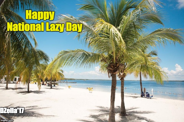 National Lazy Day | Happy; National Lazy Day; DZella'17 | image tagged in lazy,nap,relax,exhausted,zen,namaste | made w/ Imgflip meme maker