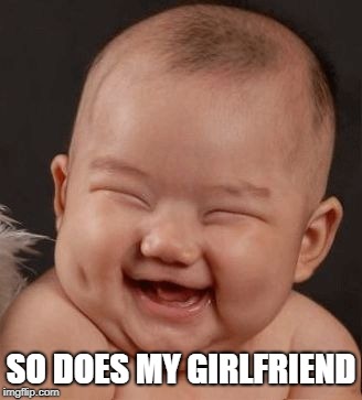 funny | SO DOES MY GIRLFRIEND | image tagged in funny | made w/ Imgflip meme maker