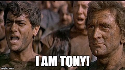 i am spartacus | I AM TONY! | image tagged in i am spartacus | made w/ Imgflip meme maker