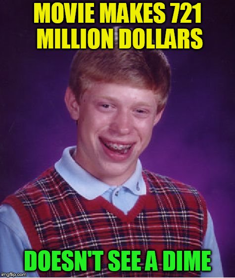 Bad Luck Brian Meme | MOVIE MAKES 721 MILLION DOLLARS DOESN'T SEE A DIME | image tagged in memes,bad luck brian | made w/ Imgflip meme maker