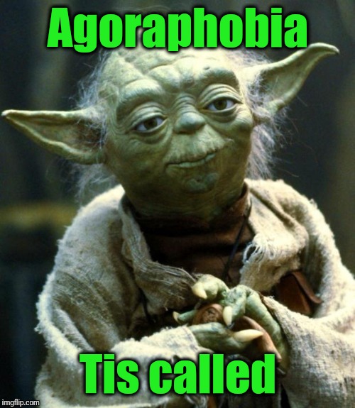 Star Wars Yoda Meme | Agoraphobia Tis called | image tagged in memes,star wars yoda | made w/ Imgflip meme maker
