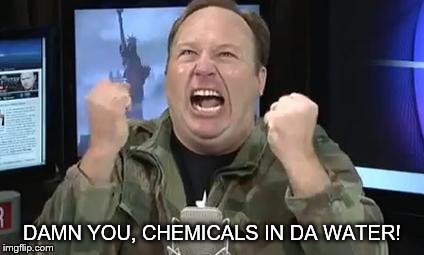 Alex Jones | DAMN YOU, CHEMICALS IN DA WATER! | image tagged in alex jones | made w/ Imgflip meme maker