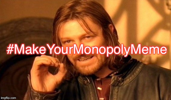 One Does Not Simply Meme | #MakeYourMonopolyMeme | image tagged in memes,one does not simply | made w/ Imgflip meme maker
