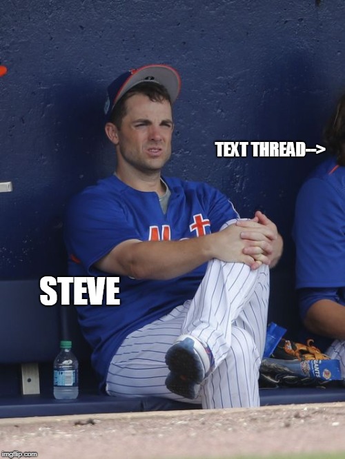TEXT THREAD-->; STEVE | image tagged in thread | made w/ Imgflip meme maker