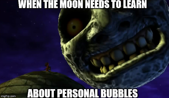 a little close for comfort dude. | WHEN THE MOON NEEDS TO LEARN; ABOUT PERSONAL BUBBLES | image tagged in meme,legend of zelda | made w/ Imgflip meme maker