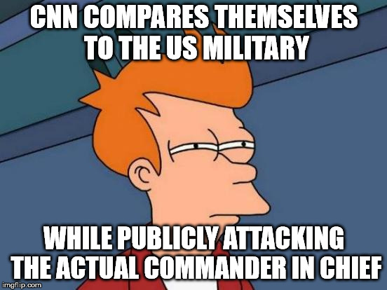 Futurama Fry | CNN COMPARES THEMSELVES TO THE US MILITARY; WHILE PUBLICLY ATTACKING THE ACTUAL COMMANDER IN CHIEF | image tagged in memes,futurama fry | made w/ Imgflip meme maker