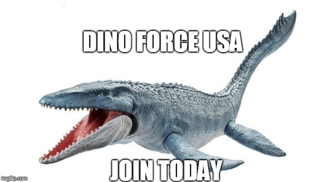 DINO FORCE USA; JOIN TODAY | image tagged in space force | made w/ Imgflip meme maker