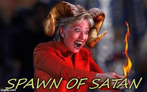 Spawn of Satan | SPAWN OF SATAN | image tagged in hillary | made w/ Imgflip meme maker