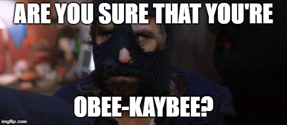 Boondock Saints Rocco Obee-kaybee | ARE YOU SURE THAT YOU'RE; OBEE-KAYBEE? | image tagged in boondocksaints,rocco,mushmouth,skimask,obee-kaybee | made w/ Imgflip meme maker