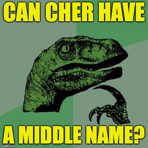 And if Cher married Spock, she wouldn't have to change her last name  ( : | CAN CHER HAVE; A MIDDLE NAME? | image tagged in memes,philosoraptor,cher,spock | made w/ Imgflip meme maker