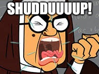 Shudduuuup! | SHUDDUUUUP! | image tagged in shut up | made w/ Imgflip meme maker