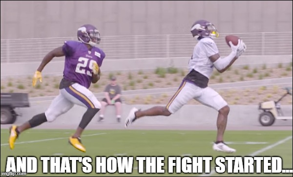 And that's how the fight started | AND THAT'S HOW THE FIGHT STARTED... | image tagged in how the fight started,diggs,minnesota vikings,rhodes closed,vikings training camp,diggs training camp | made w/ Imgflip meme maker