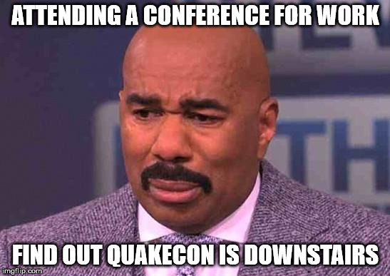minor mistake harvey | ATTENDING A CONFERENCE FOR WORK; FIND OUT QUAKECON IS DOWNSTAIRS | image tagged in minor mistake harvey,gaming | made w/ Imgflip meme maker