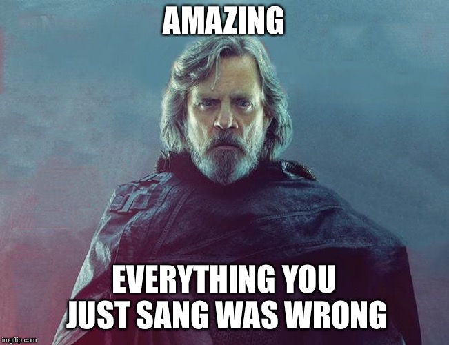 Everything you said is wrong | AMAZING EVERYTHING YOU JUST SANG WAS WRONG | image tagged in everything you said is wrong | made w/ Imgflip meme maker