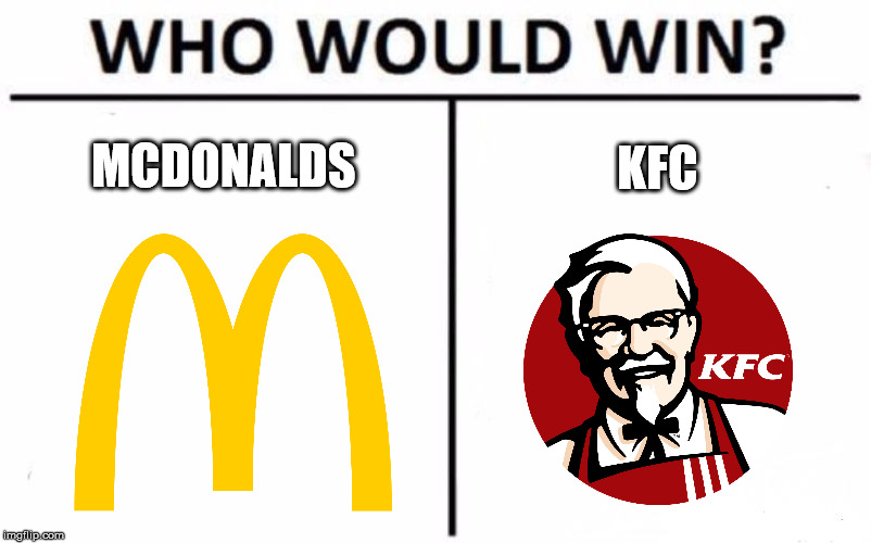 Who Would Win? Meme | MCDONALDS; KFC | image tagged in memes,who would win | made w/ Imgflip meme maker