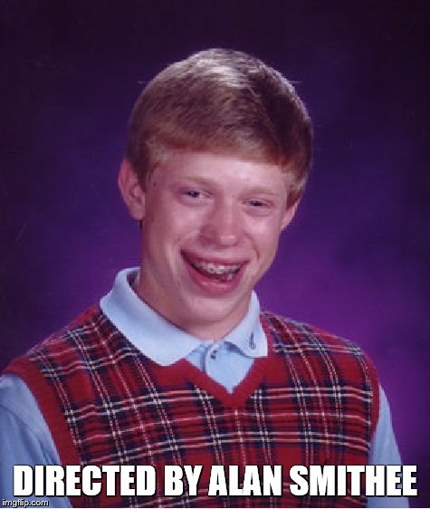 Bad Luck Brian Meme | DIRECTED BY ALAN SMITHEE | image tagged in memes,bad luck brian | made w/ Imgflip meme maker