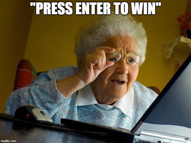 Grandma Finds The Internet | "PRESS ENTER TO WIN" | image tagged in memes,grandma finds the internet | made w/ Imgflip meme maker