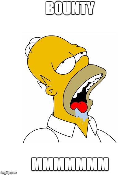 Homer Simpson Drooling | BOUNTY MMMMMMM | image tagged in homer simpson drooling | made w/ Imgflip meme maker