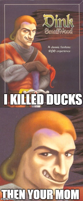 i killed ducks, then your mom | I KILLED DUCKS; THEN YOUR MOM | image tagged in your mom,ducks | made w/ Imgflip meme maker